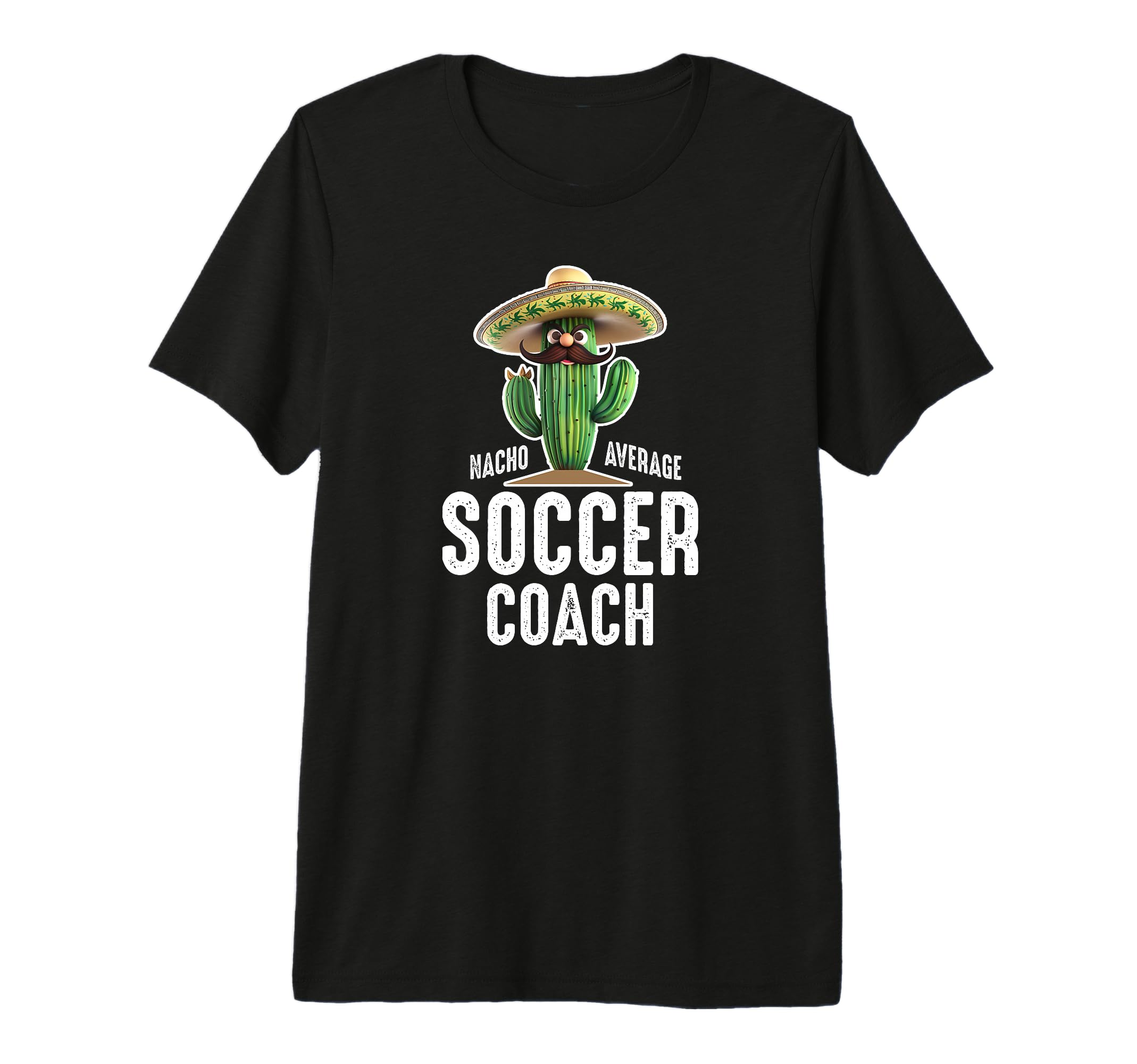 Funny Hilarious Nacho Average Soccer Coach T-Shirt - Graphic Print Unisex - T-Shirt, Sweatshirt, Hoodie