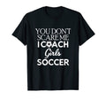 You Dont Scare Me I Coach Soccer Trainer T-Shirt - Graphic Print Unisex - T-Shirt, Sweatshirt, Hoodie