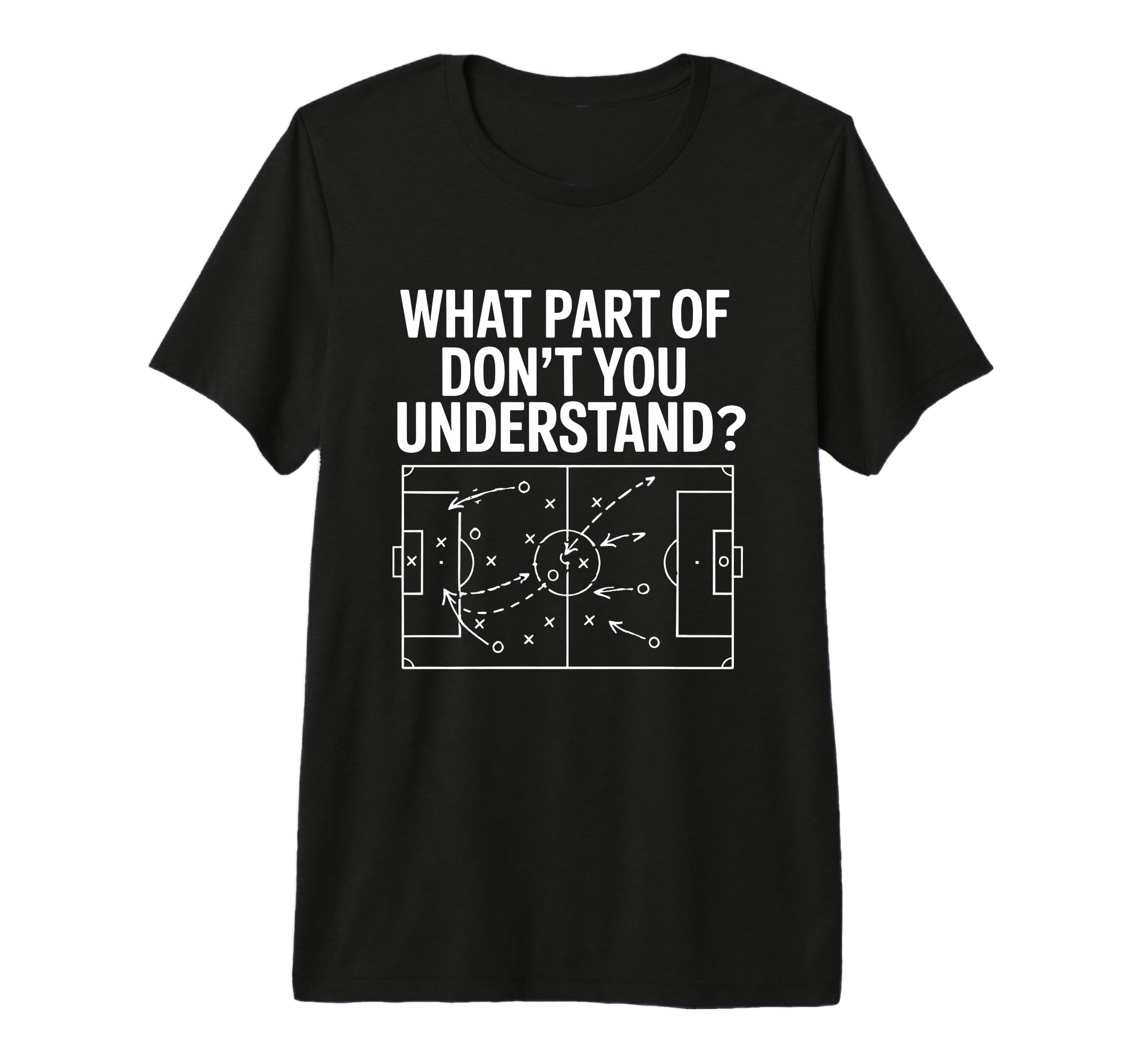 What Part Soccer Football Dont You T-Shirt - Fun Novelty Design Unisex - T-Shirt, Sweatshirt, Hoodie