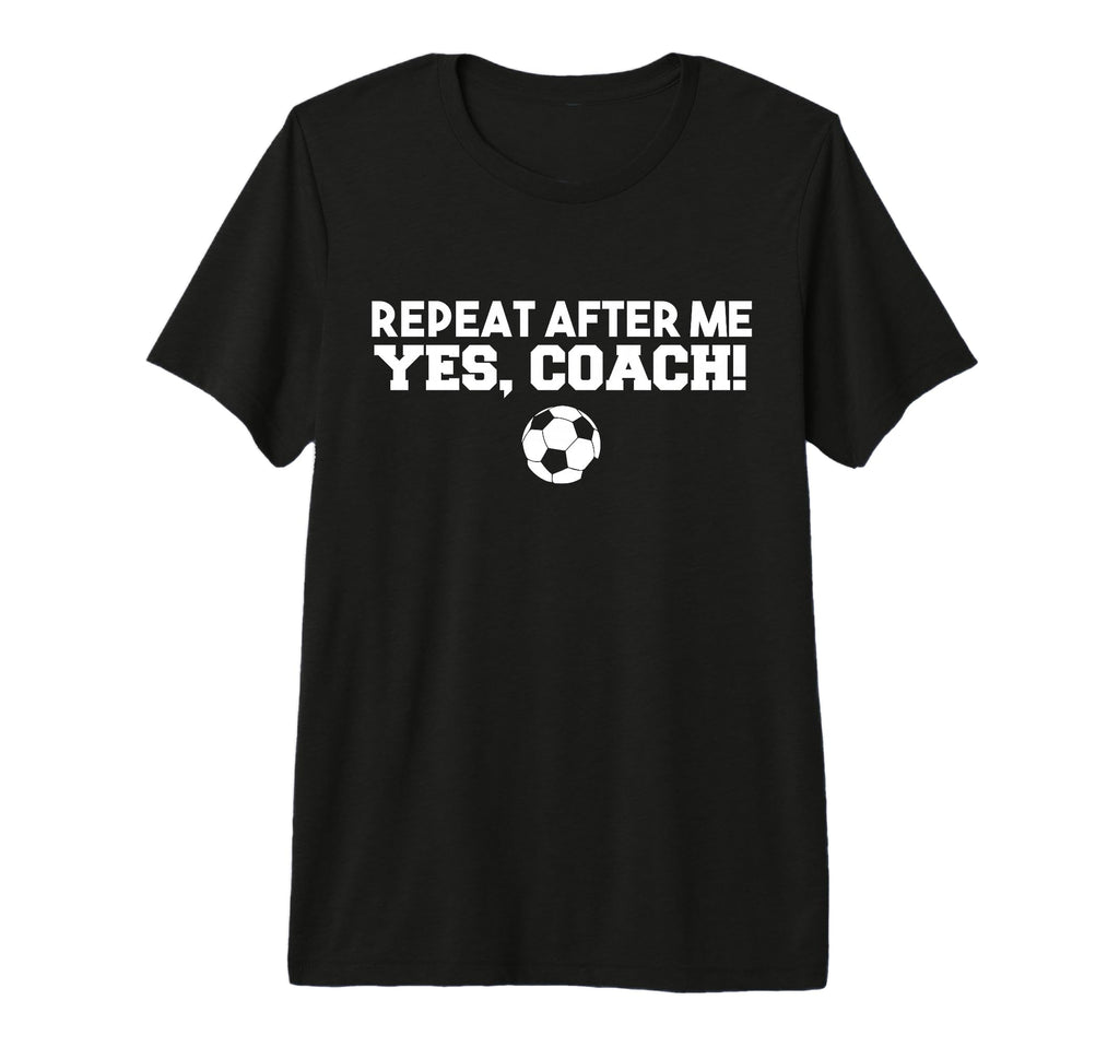 Repeat After Me Yes Coach Football T-Shirt - Minimalist Print for Adults - T-Shirt, Sweatshirt, Hoodie