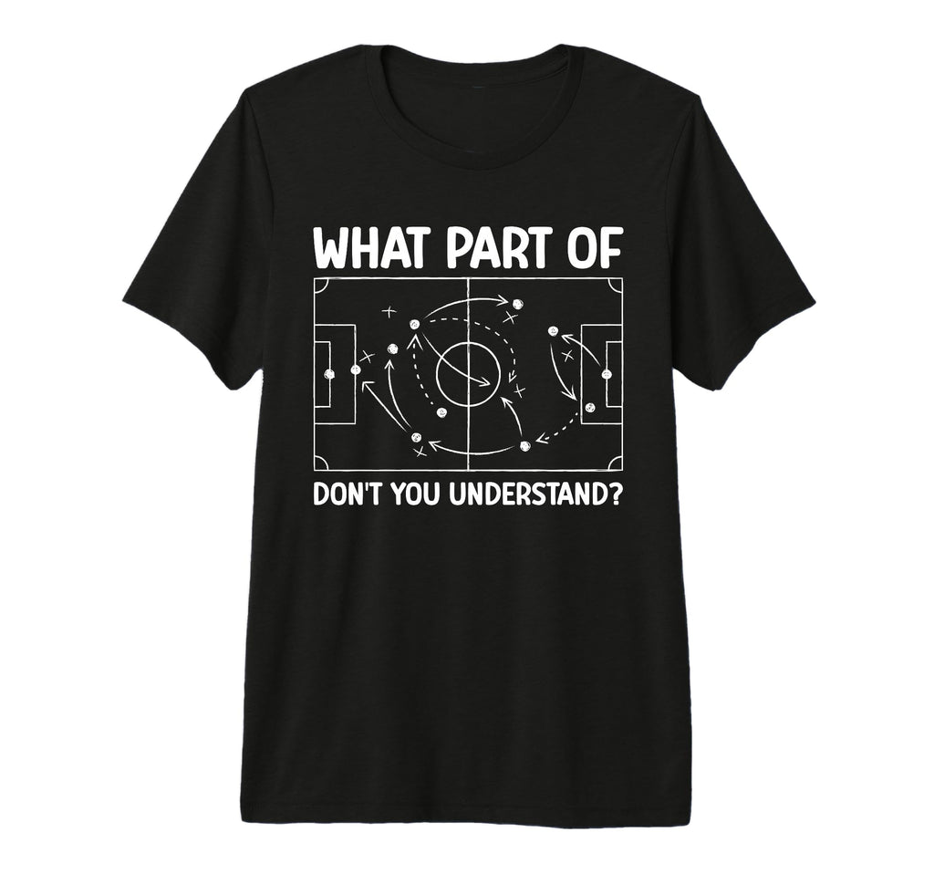 What Part Soccer Dont You Understand T-Shirt - Trendy Graphic for Adults - T-Shirt, Sweatshirt, Hoodie