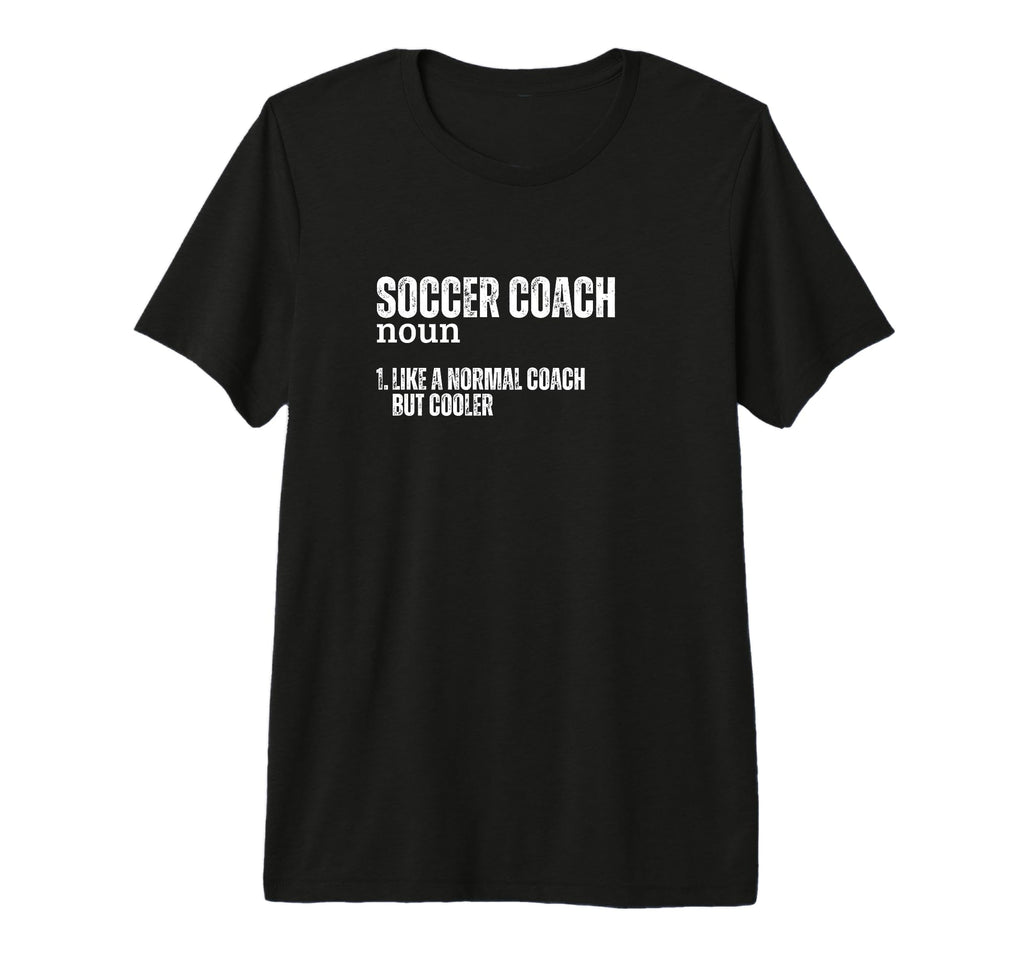 Soccer Coach Definition Funny Soccer T-Shirt - Custom Art Print for Adults - T-Shirt, Sweatshirt, Hoodie
