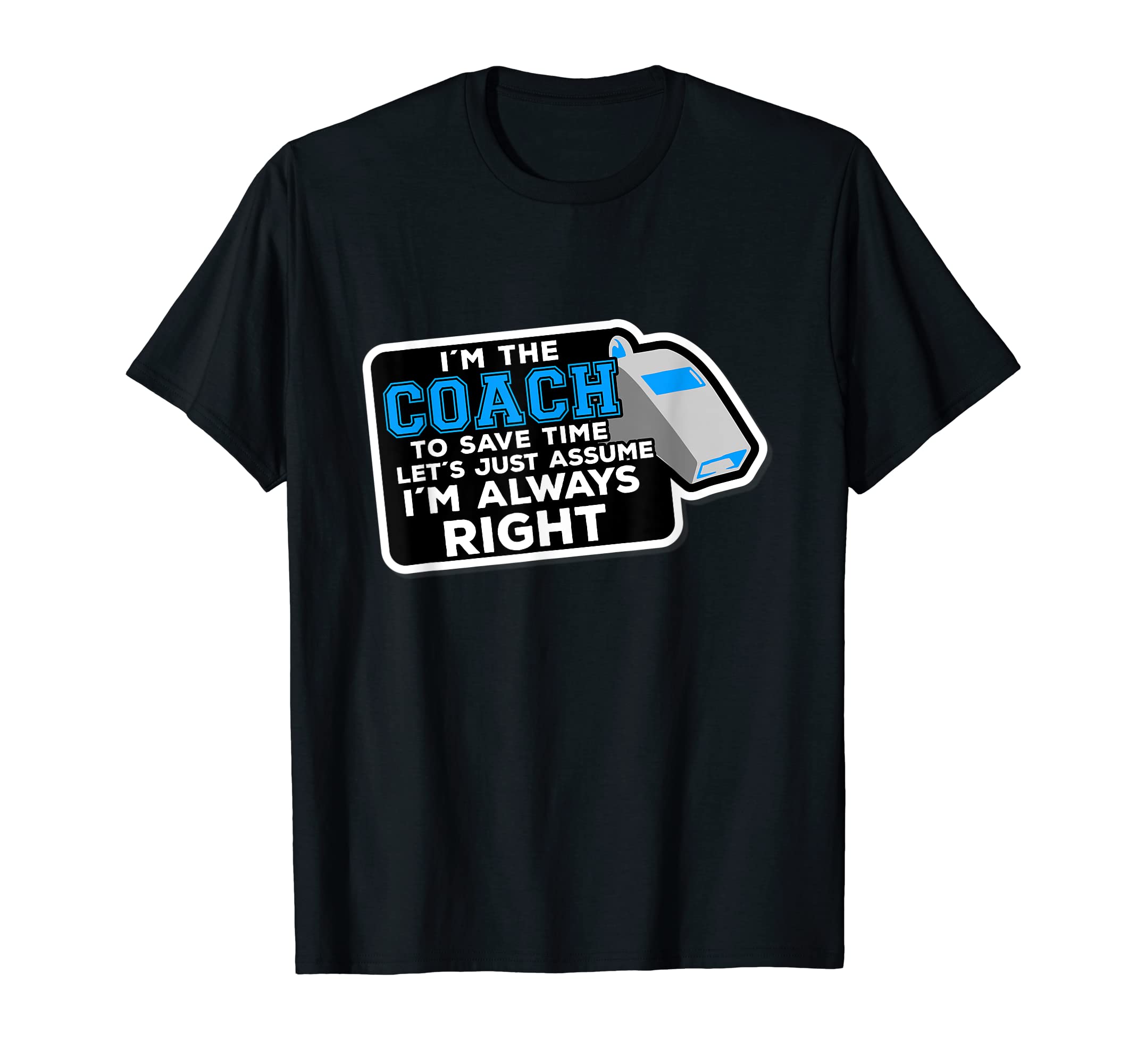 Coach Soccer Coach Always Right T-Shirt - Custom Art Print for Adults - T-Shirt, Sweatshirt, Hoodie