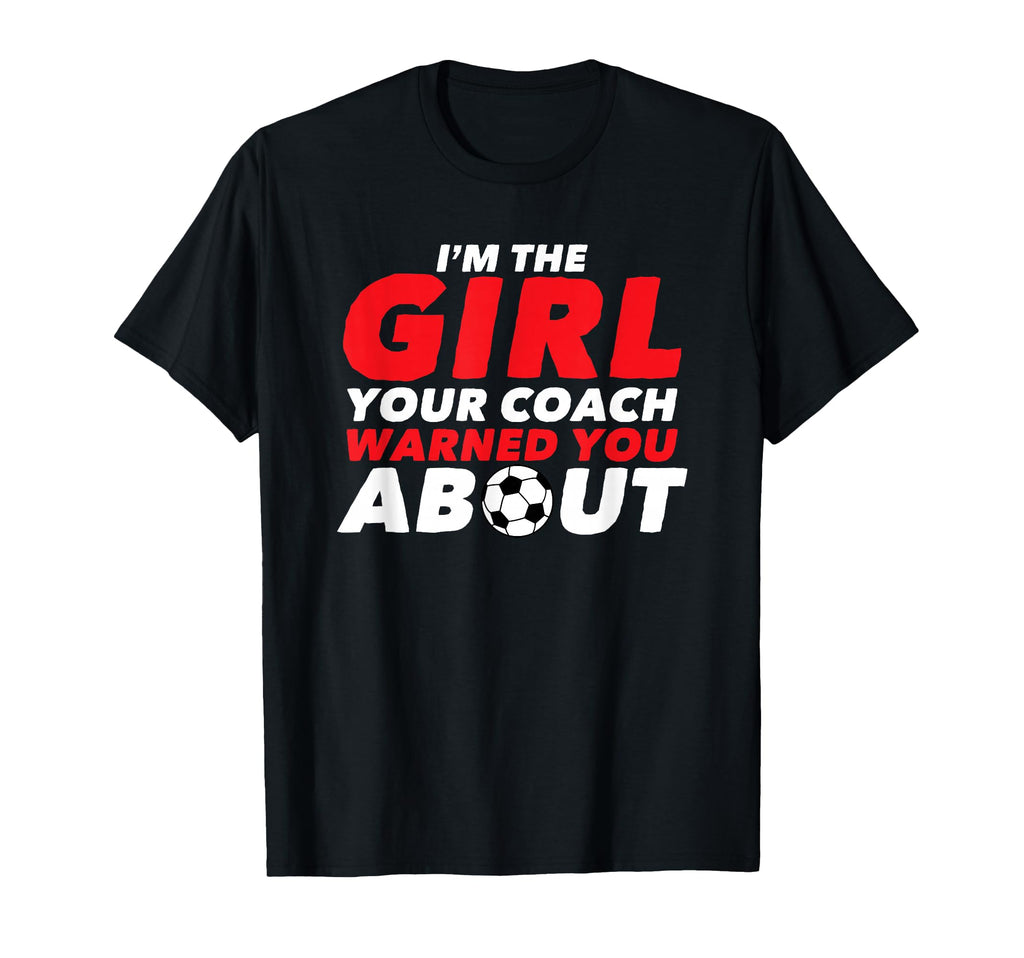 Soccer Your Coach Warned You About Gift T-Shirt - Unique Graphic for Adults - T-Shirt, Sweatshirt, Hoodie