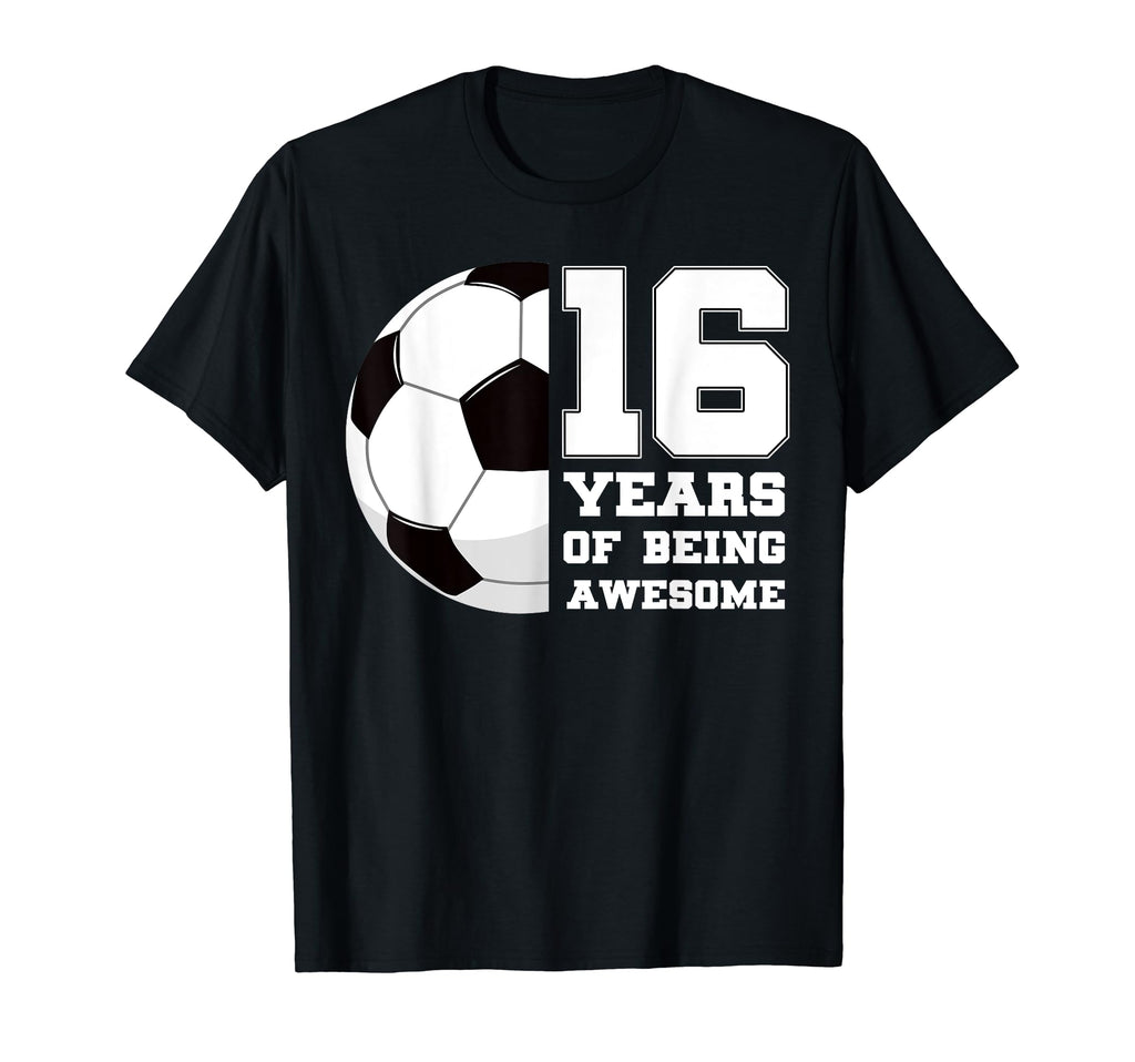 16 Years Being Awesome Soccer 16Th Bday T-Shirt - Unique Graphic Men Women - T-Shirt, Sweatshirt, Hoodie