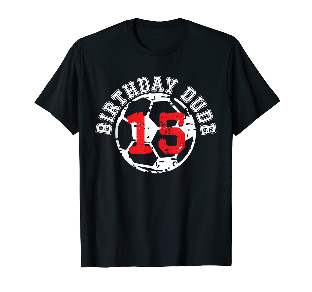 15 Year Old 15Th Birthday Dude Soccer Bday T-Shirt - Unique Graphic Unisex - T-Shirt, Sweatshirt, Hoodie