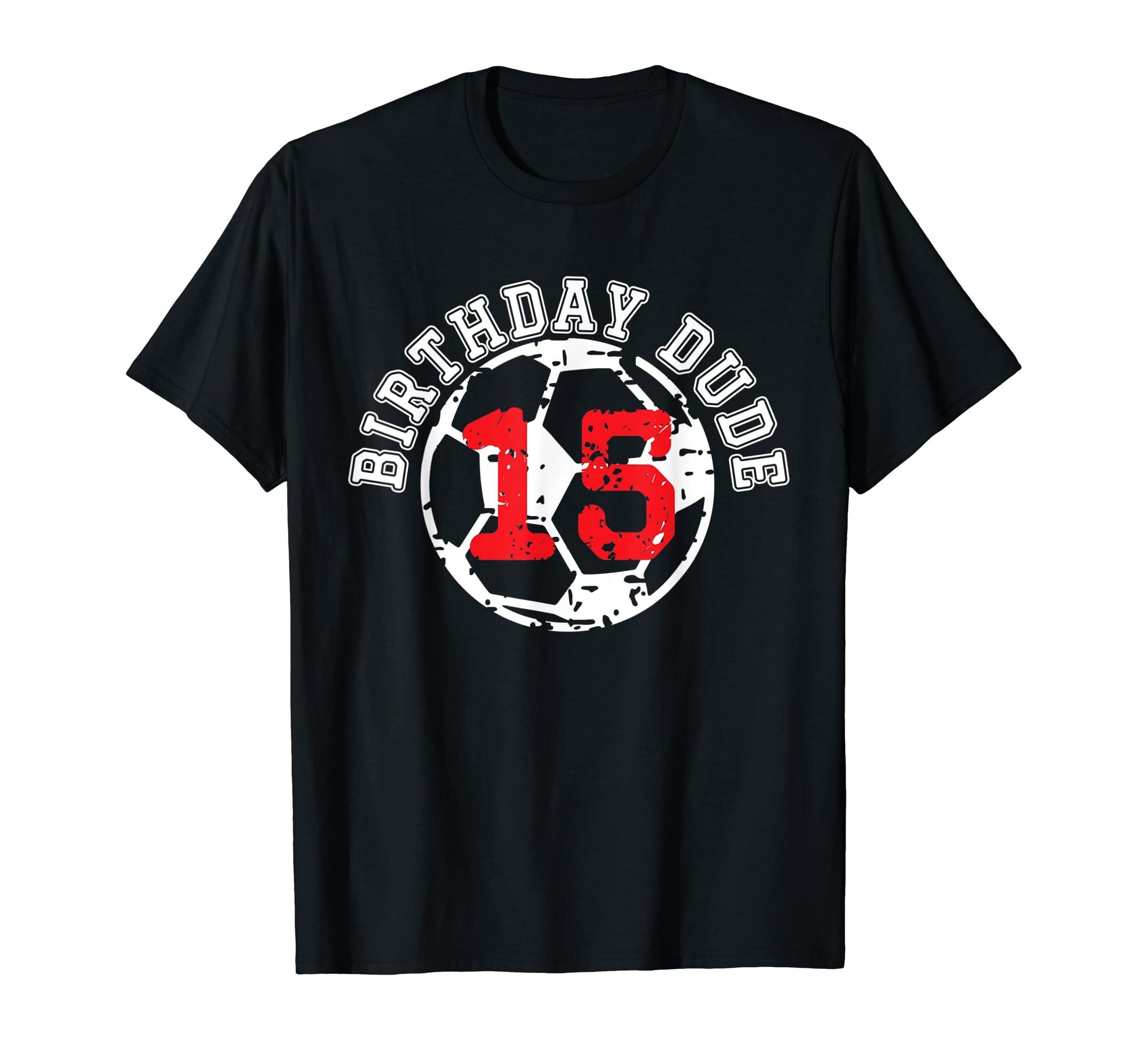 15 Year Old 15Th Birthday Dude Soccer Bday T-Shirt - Unique Graphic Unisex - T-Shirt, Sweatshirt, Hoodie