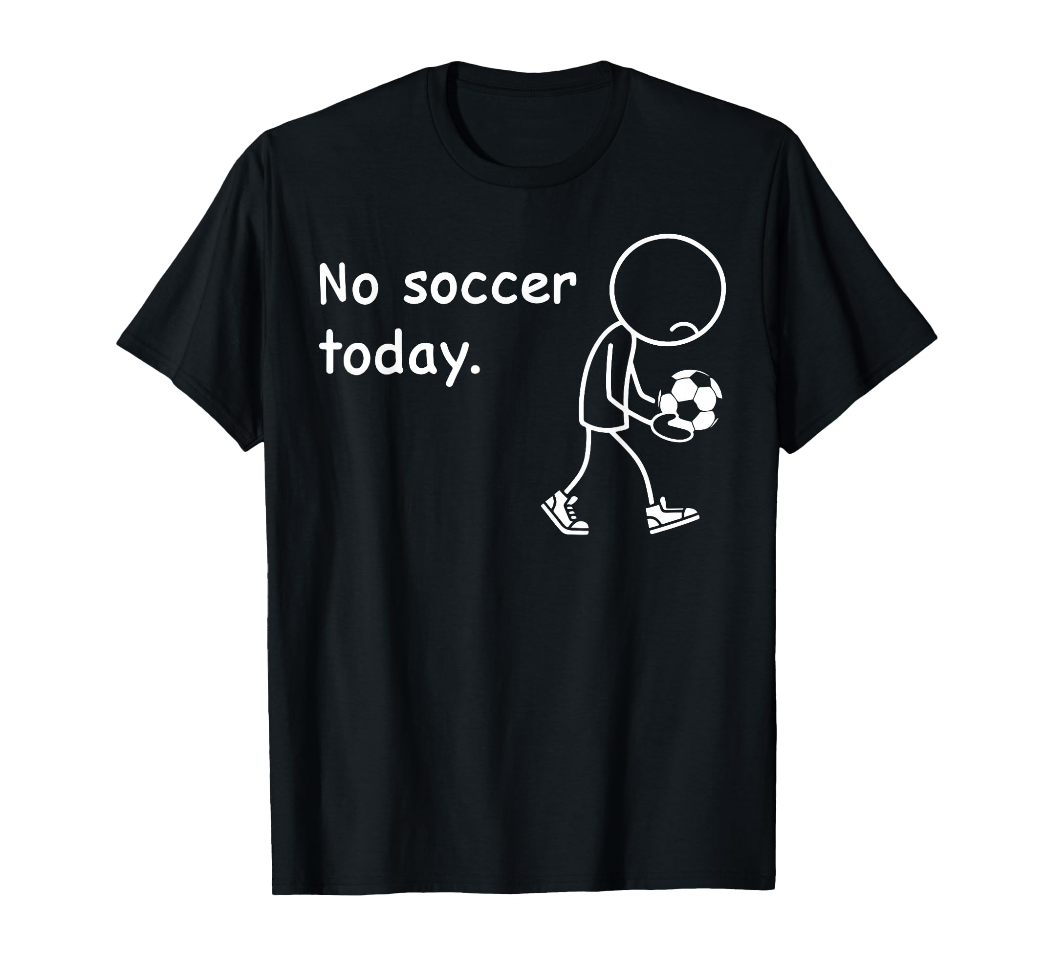 No Soccer Today Football Player Players T-Shirt - Novelty Apparel Unisex - T-Shirt, Sweatshirt, Hoodie
