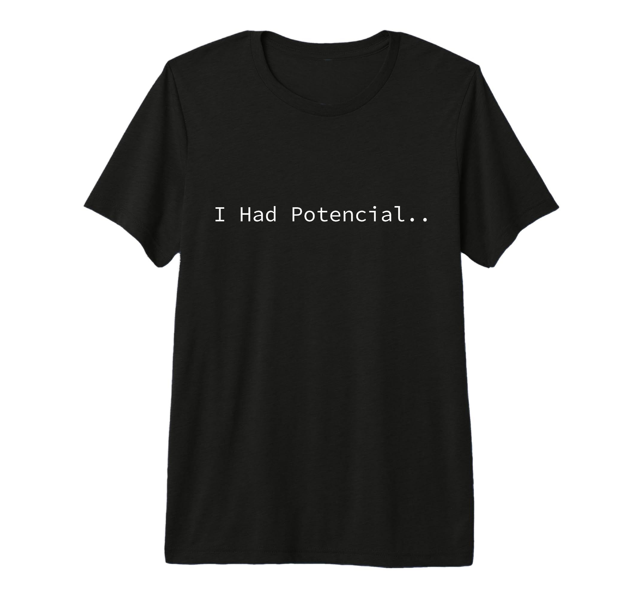 I Had Potential Funny Sarcastic Lazy T-Shirt - Streetwear Style Men Women - T-Shirt, Sweatshirt, Hoodie
