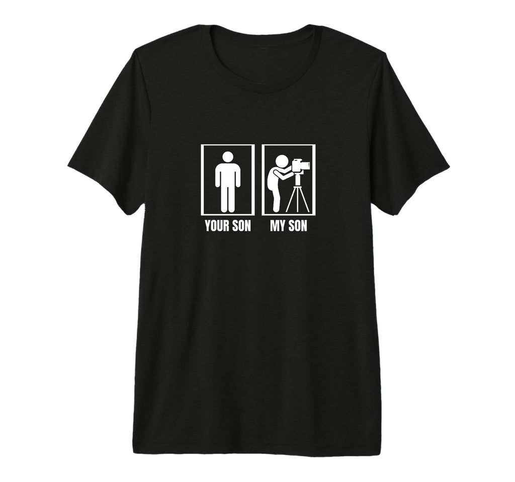 Photography Your Son My Son Dad Mom T-Shirt - Unique Graphic Men Women - T-Shirt, Sweatshirt, Hoodie