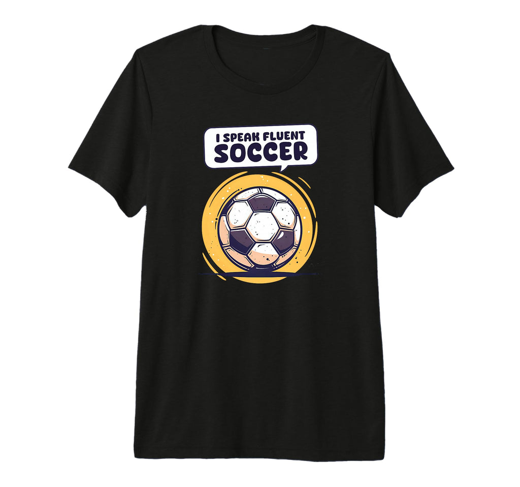 I Speak Fluent Soccer Soccer Coach T-Shirt - Streetwear Style Men Women - T-Shirt, Sweatshirt, Hoodie