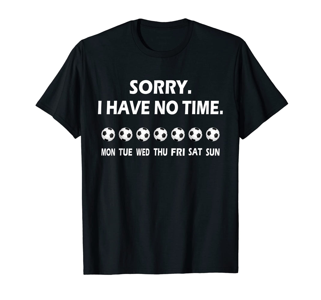 I Have No Time Soccer Club Player T-Shirt - Unique Graphic for Adults - T-Shirt, Sweatshirt, Hoodie