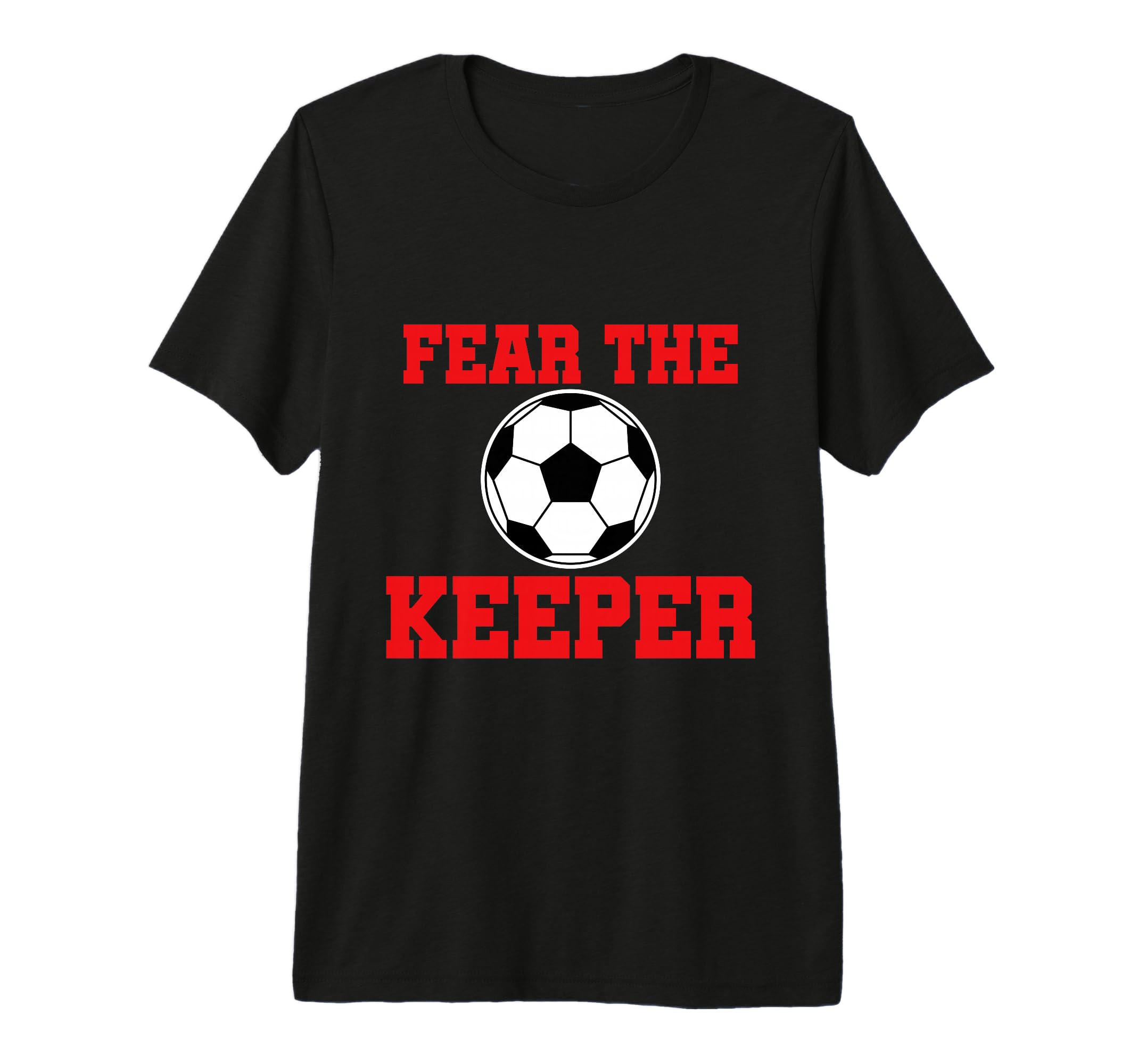 Fear Keeper Funny Sayings Soccer T-Shirt - Fun Novelty Design Men Women - T-Shirt, Sweatshirt, Hoodie