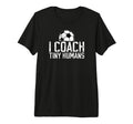 I Coach Tiny Humans Soccer Coach T-Shirt - Novelty Apparel Men Women - T-Shirt, Sweatshirt, Hoodie