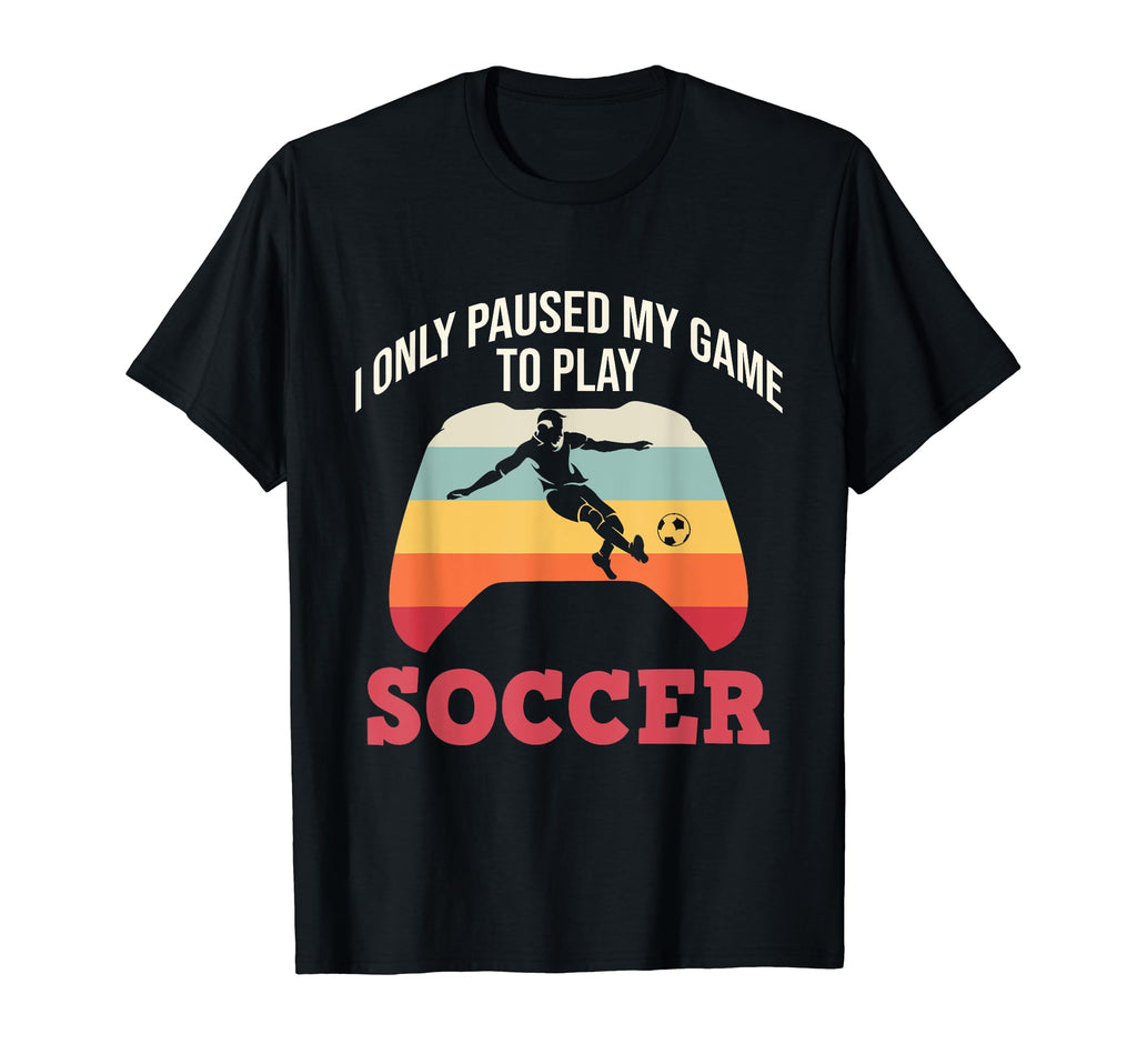 Paused Game To Play Soccer Sports T-Shirt - Novelty Apparel for Adults - T-Shirt, Sweatshirt, Hoodie