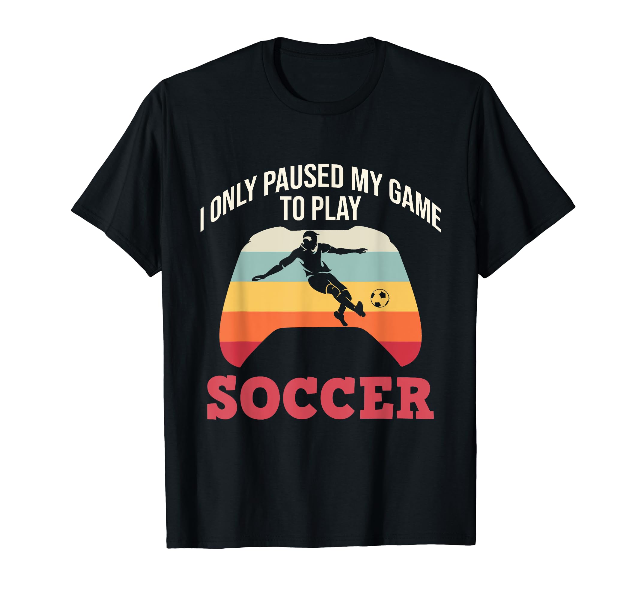 Paused Game To Play Soccer Sports T-Shirt - Novelty Apparel for Adults - T-Shirt, Sweatshirt, Hoodie