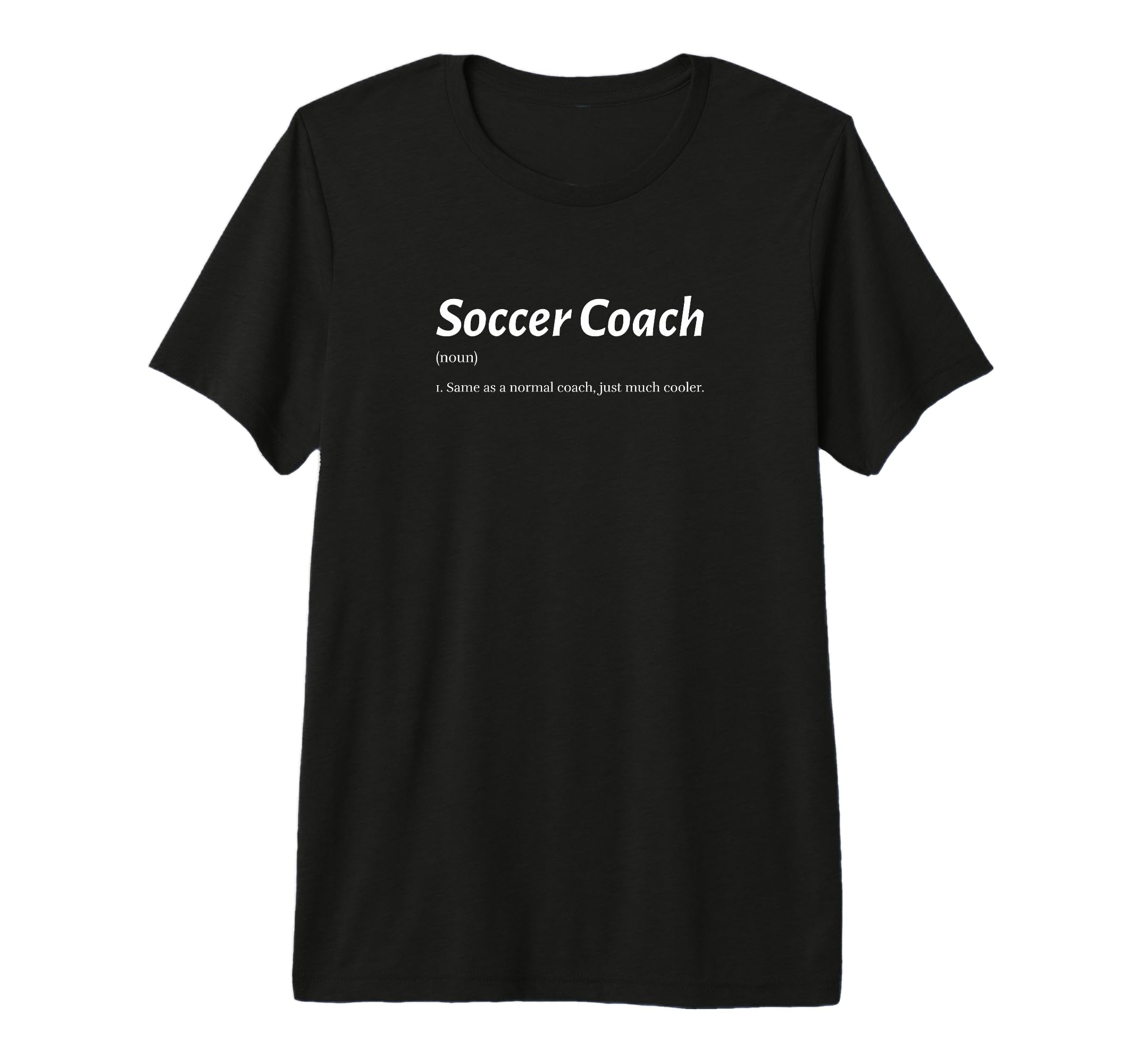Funny Soccer Coach Same As Regular T-Shirt - Graphic Print for Adults - T-Shirt, Sweatshirt, Hoodie