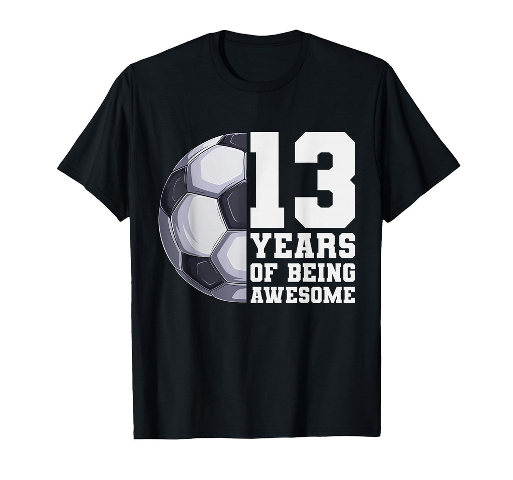 13 Years Being Awesome Soccer 13Th T-Shirt - Minimalist Print for Adults - T-Shirt, Sweatshirt, Hoodie