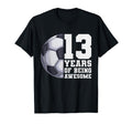 13 Years Being Awesome Soccer 13Th T-Shirt - Minimalist Print for Adults - T-Shirt, Sweatshirt, Hoodie