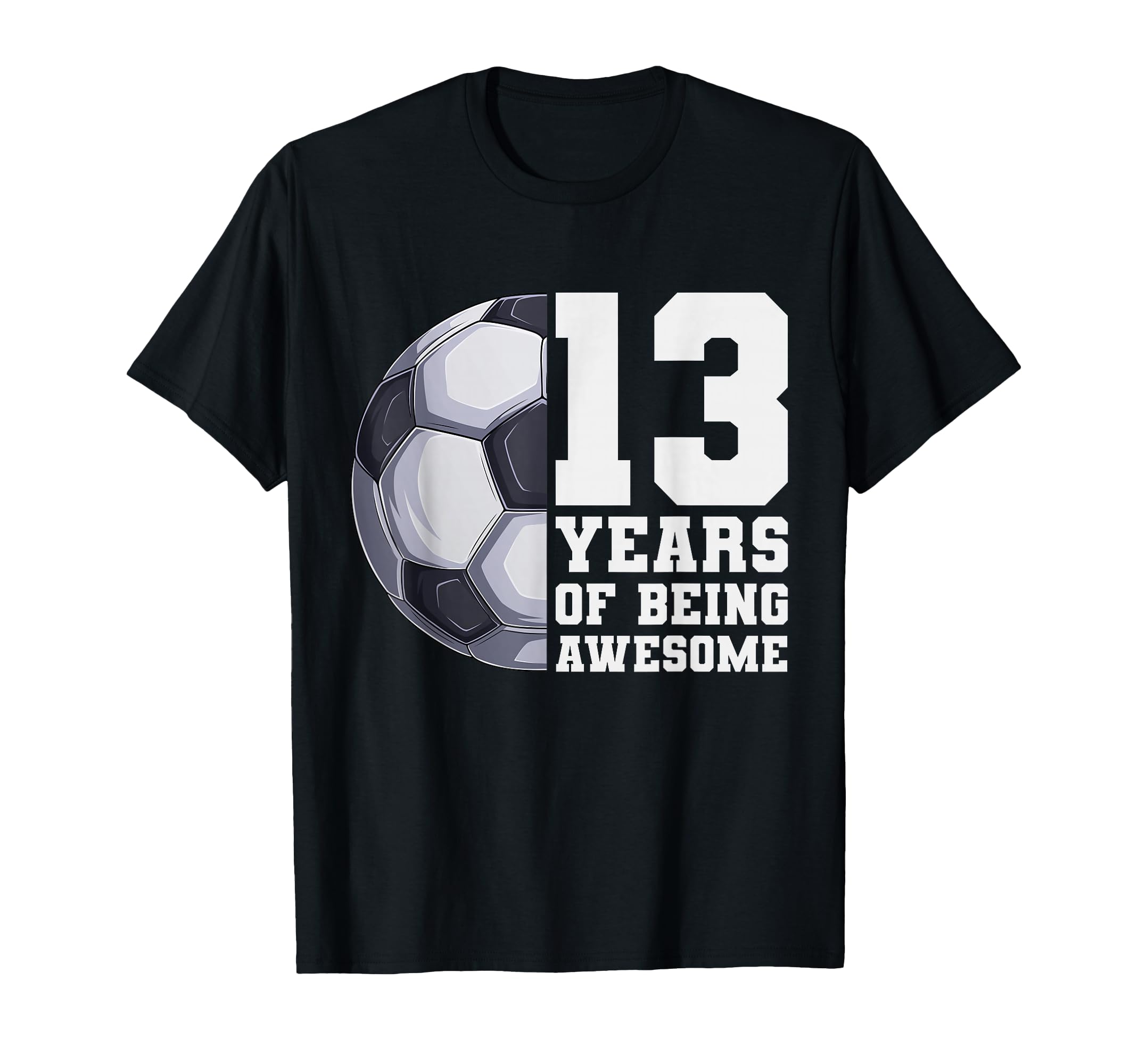 13 Years Being Awesome Soccer 13Th T-Shirt - Minimalist Print for Adults - T-Shirt, Sweatshirt, Hoodie