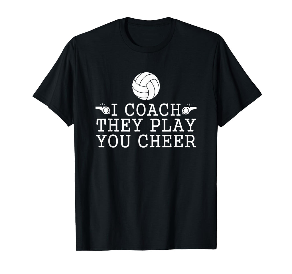 Volleyball I Coach They Play You Cheer T-Shirt - Unique Graphic Men Women - T-Shirt, Sweatshirt, Hoodie