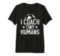 I Coach Tiny Humans Soccer Coach T-Shirt - Casual Everyday Wear Men Women - T-Shirt, Sweatshirt, Hoodie