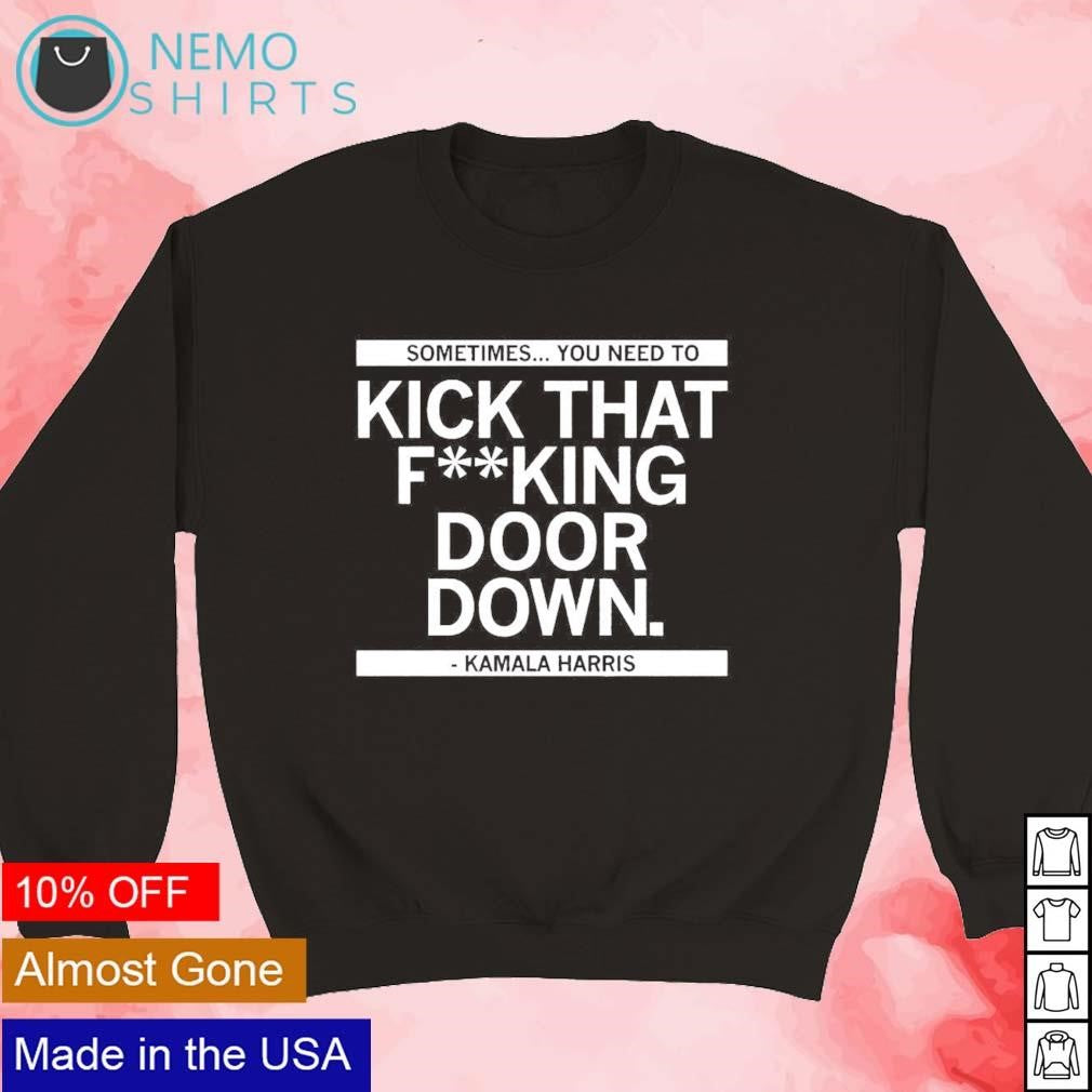 Sometimes you need to kick that fking door down - Adult & Kids T-Shirts, Sweatshirts & Hoodies apparel design preview 5