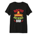 Nacho Average Dad Funny Father T-Shirt - Casual Everyday Wear Men Women - T-Shirt, Sweatshirt, Hoodie
