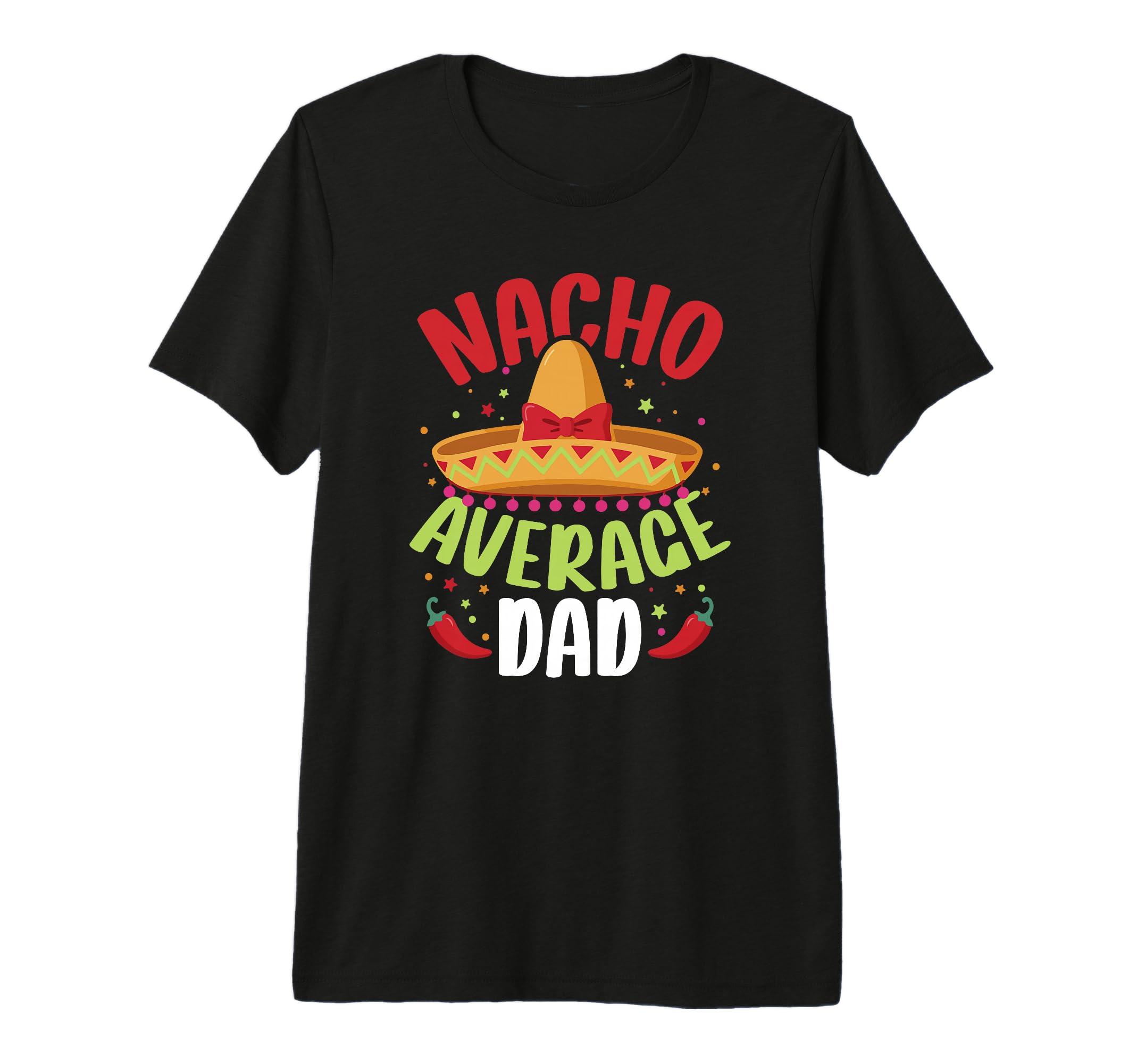 Nacho Average Dad Funny Father T-Shirt - Casual Everyday Wear Men Women - T-Shirt, Sweatshirt, Hoodie
