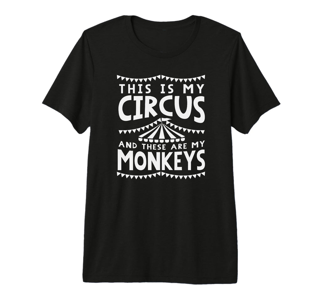 My Circus And Monkeys Funny Parents T-Shirt - Custom Art Print Men Women - T-Shirt, Sweatshirt, Hoodie
