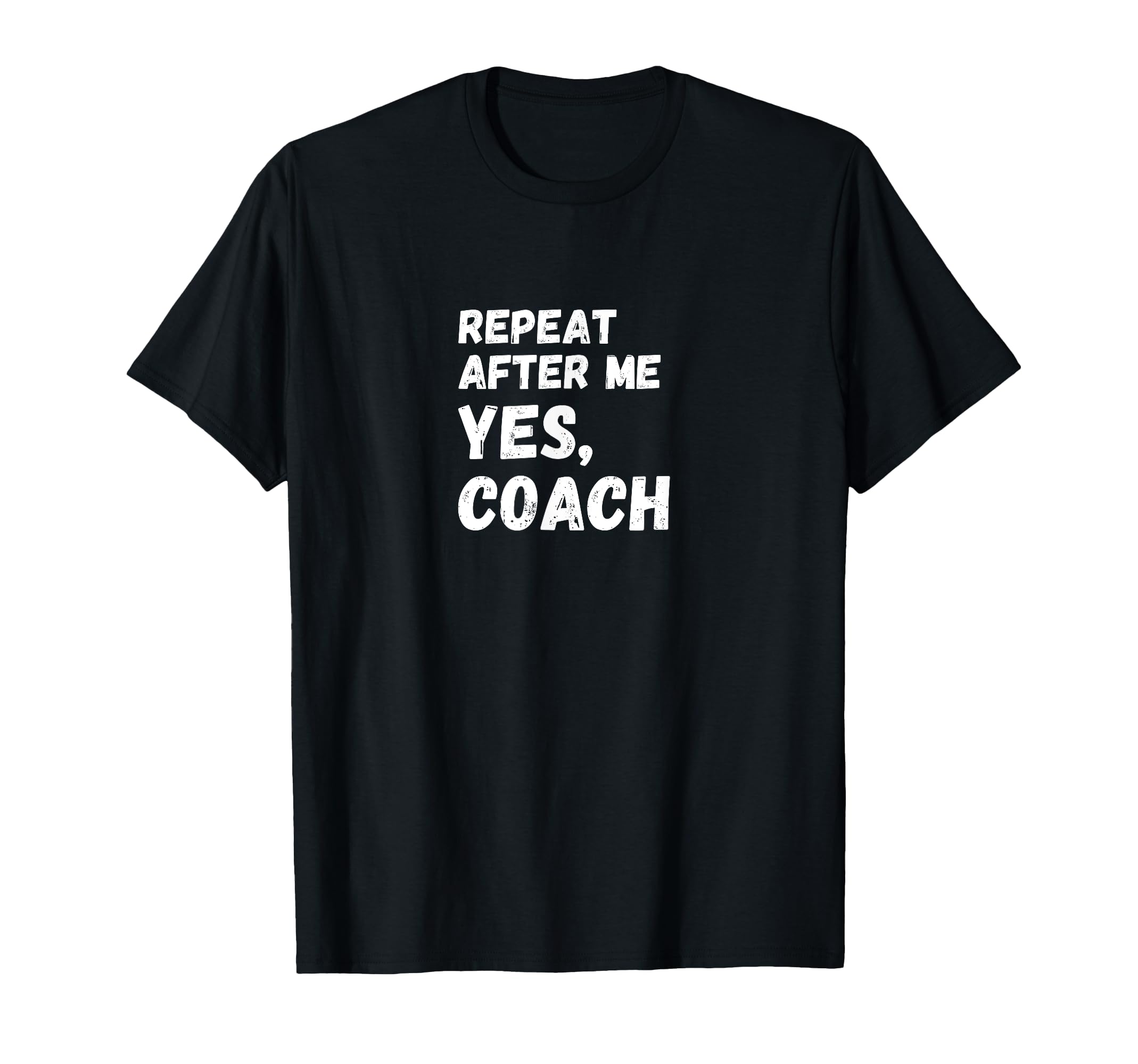 Funny Repeat After Me Yes Coach Soccer T-Shirt - Novelty Apparel Men Women - T-Shirt, Sweatshirt, Hoodie