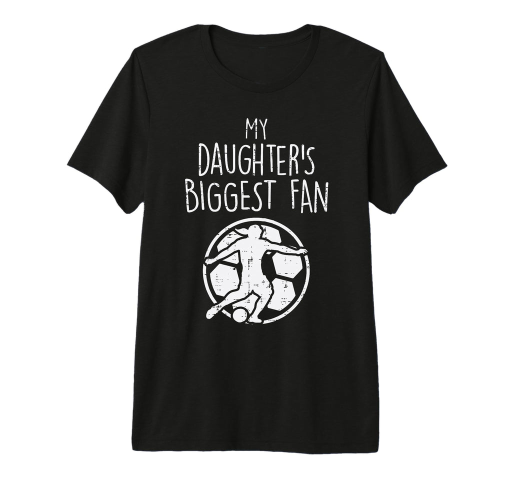 My Daughters Biggest Fan Soccer T-Shirt - Streetwear Style for Adults - T-Shirt, Sweatshirt, Hoodie