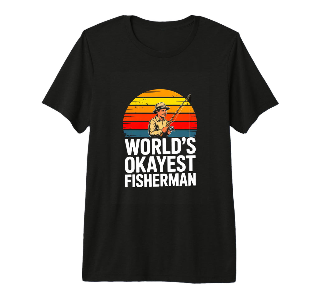 Worlds Okayest Fisherman Funny T-Shirt - Casual Everyday Wear Unisex - T-Shirt, Sweatshirt, Hoodie