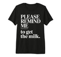 Please Remind Me To Get Milk Funny Dad T-Shirt - Minimalist Print Unisex - T-Shirt, Sweatshirt, Hoodie
