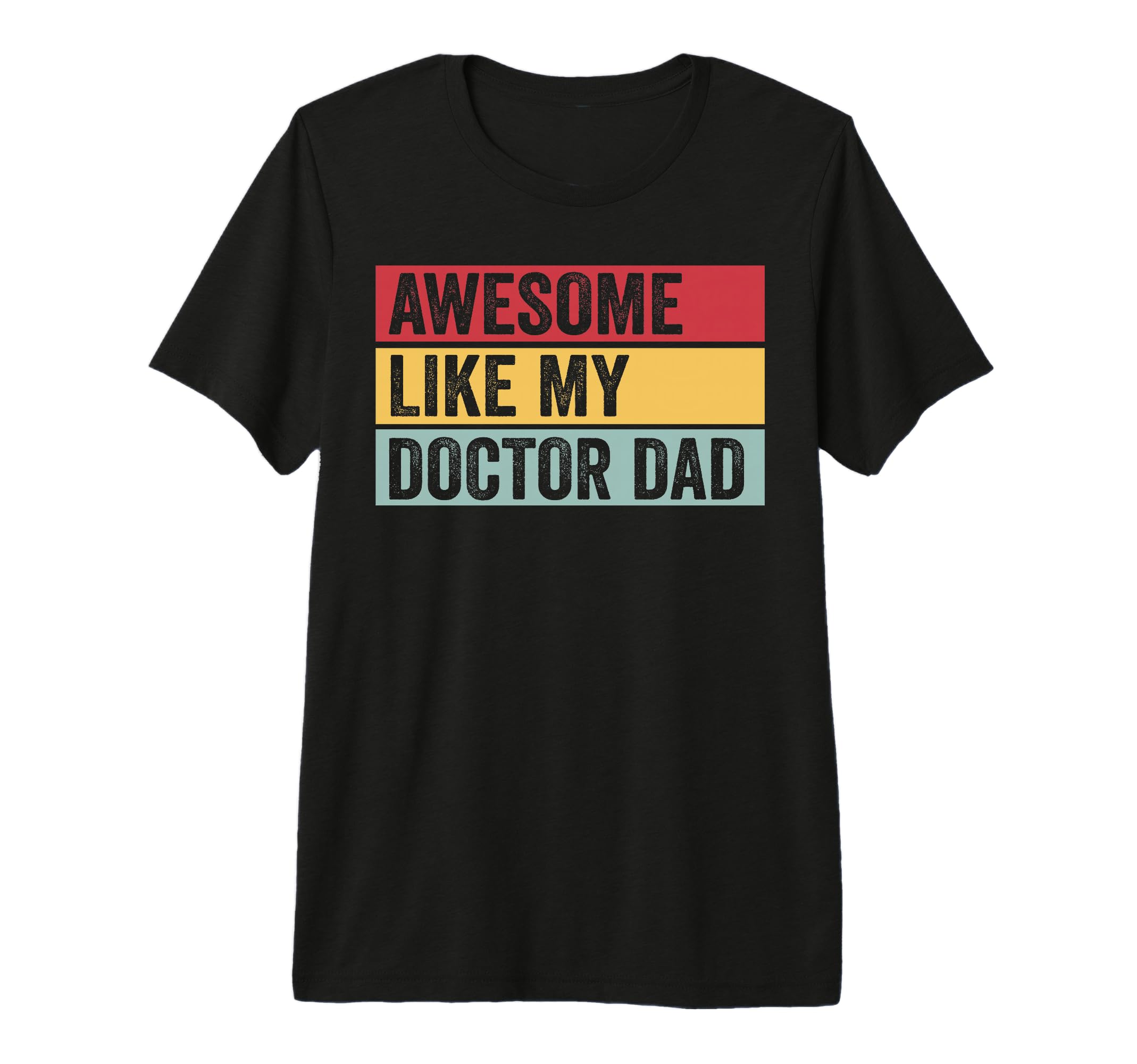 Awesome Like My Doctor Dad Funny T-Shirt - Casual Everyday Wear Men Women - T-Shirt, Sweatshirt, Hoodie