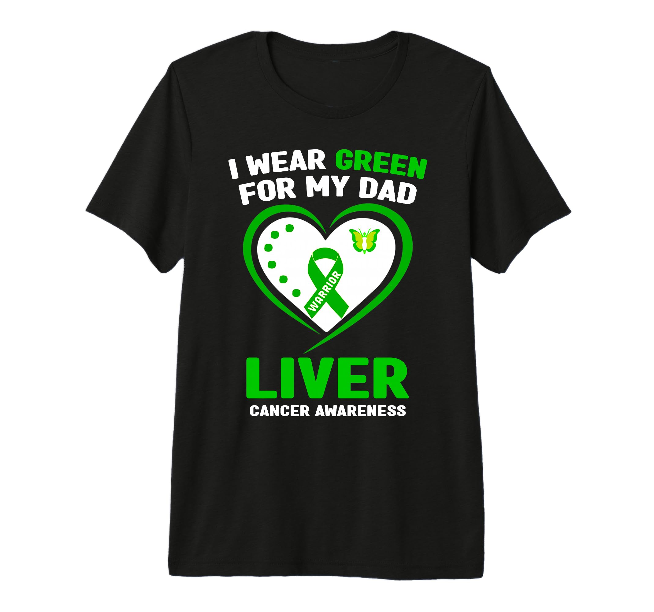 I Wear Green My Dad Liver Cancer T-Shirt - Fun Novelty Design Men Women - T-Shirt, Sweatshirt, Hoodie