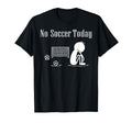 No Soccer Today Football Player T-Shirt - Aesthetic Graphic for Adults - T-Shirt, Sweatshirt, Hoodie