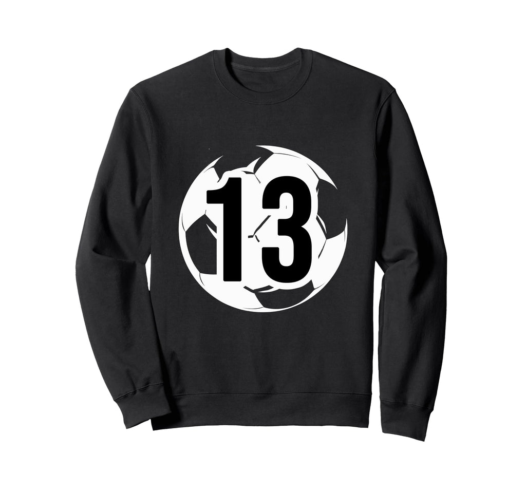 13 Soccer Birthday Gift Soccer Fan Sweatshirt - Fun Novelty Design Unisex - T-Shirt, Sweatshirt, Hoodie
