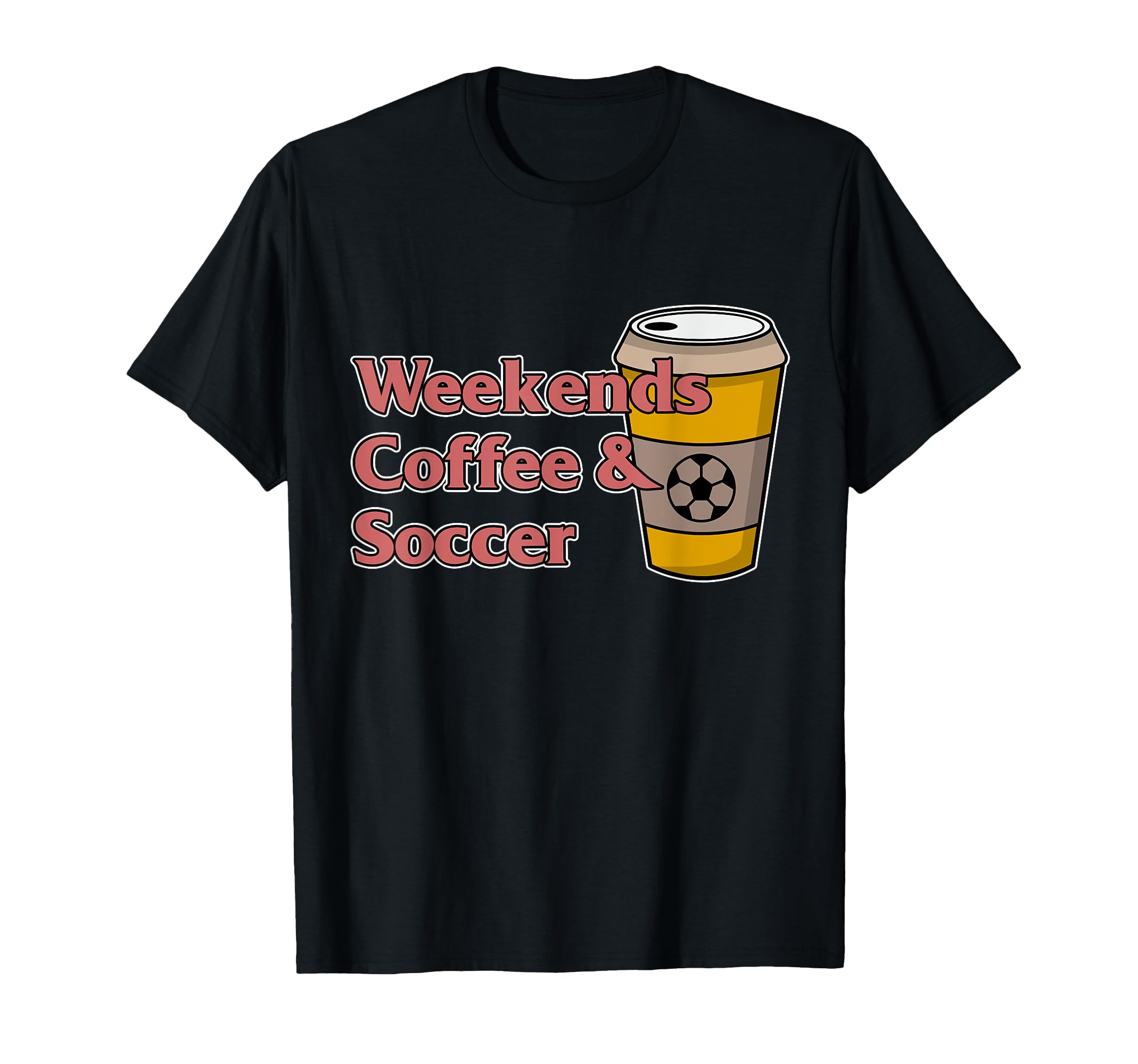 Weekends Coffee Soccer Football Lover T-Shirt - Custom Art Print Men Women - T-Shirt, Sweatshirt, Hoodie