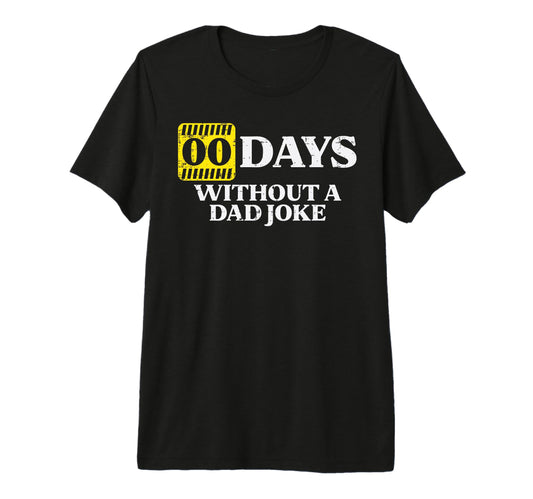 0 Days Without Dad Joke Funny Fathers T-Shirt - Novelty Apparel Men Women - T-Shirt, Sweatshirt, Hoodie