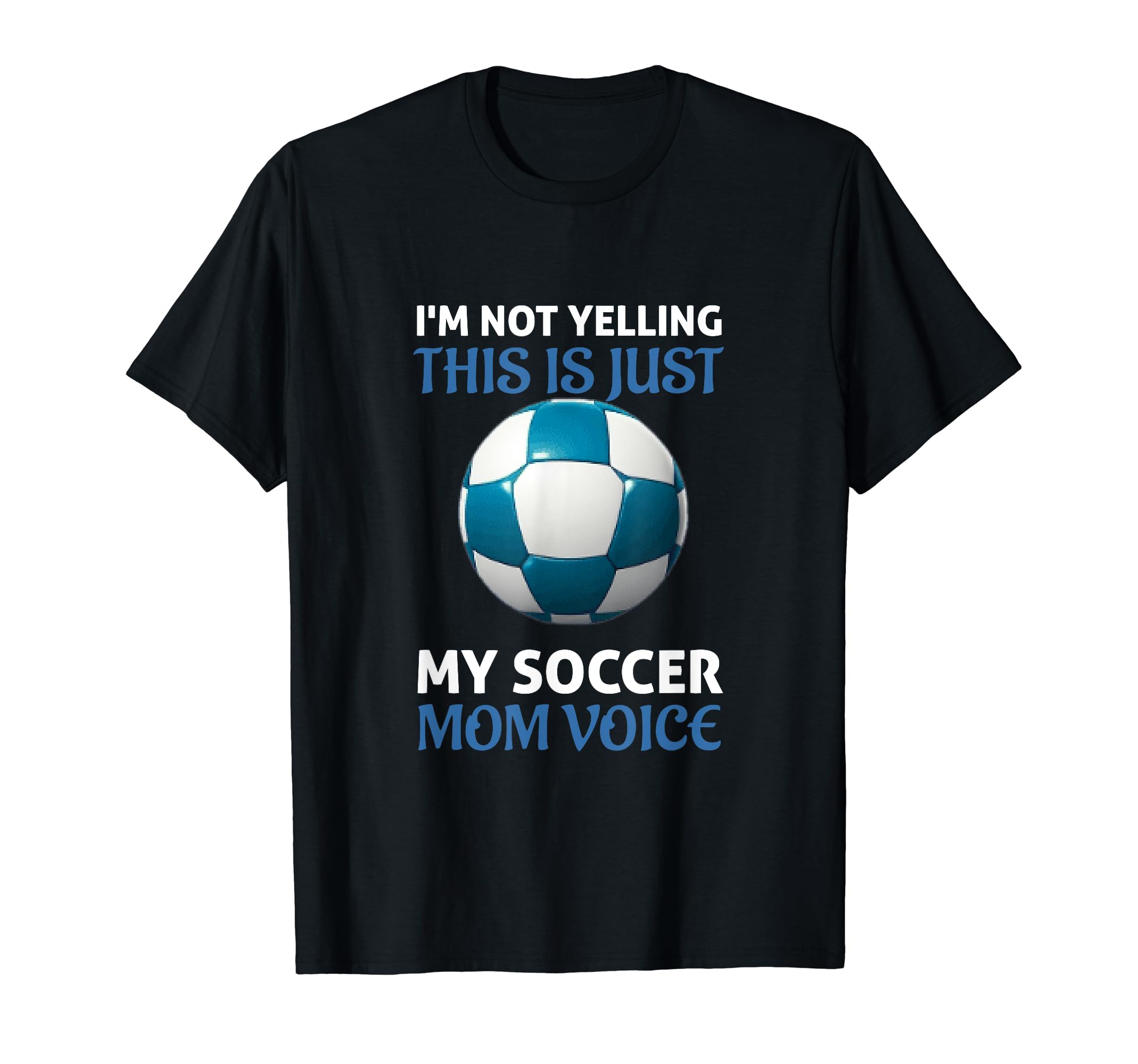Funny Soccer Mom Yelling Coach T-Shirt - Casual Everyday Wear Men Women - T-Shirt, Sweatshirt, Hoodie