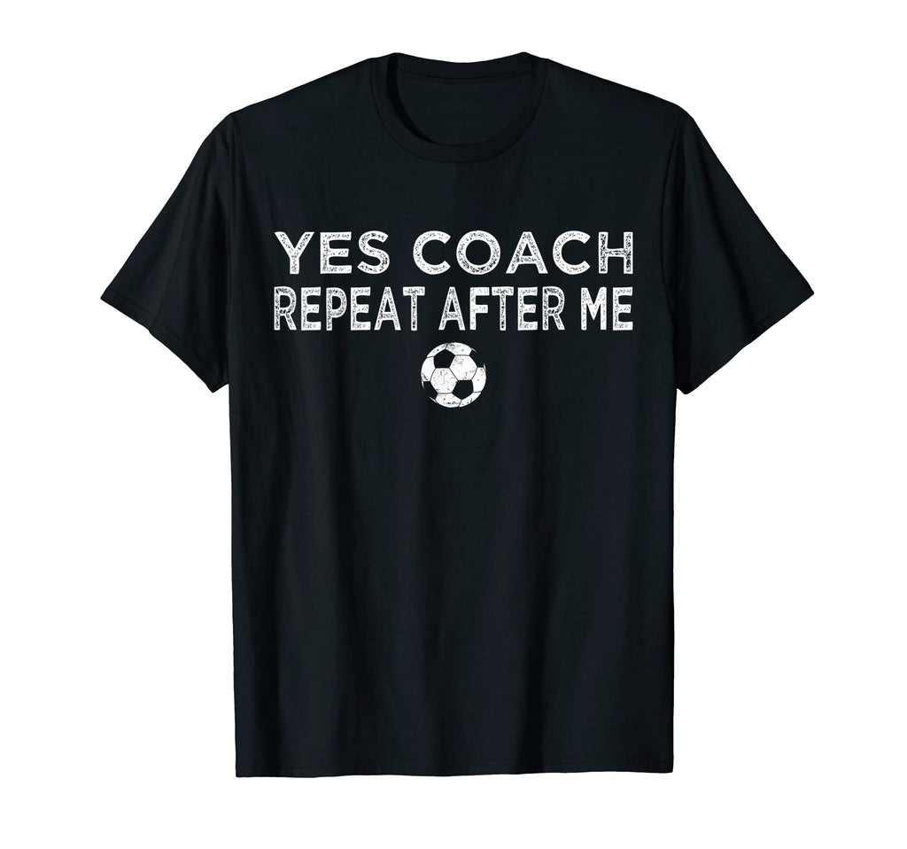 Repeat After Me Yes Coach Football T-Shirt - Streetwear Style Men Women - T-Shirt, Sweatshirt, Hoodie