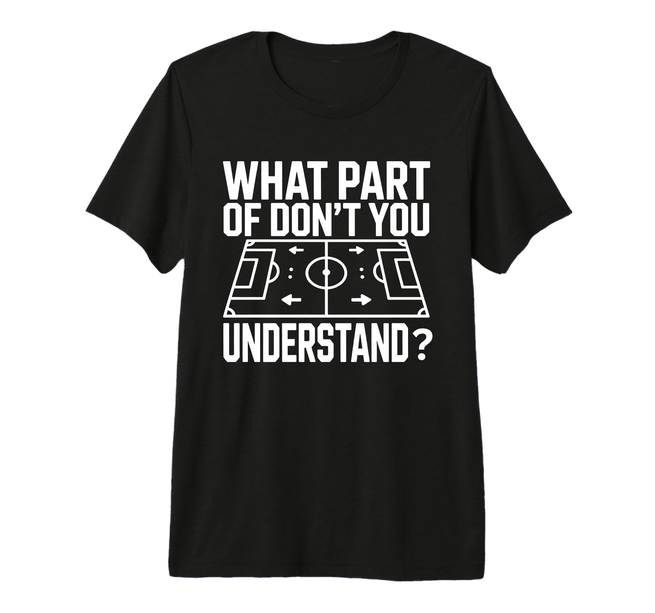 What Part Soccer Football Dont You T-Shirt - Streetwear Style for Adults - T-Shirt, Sweatshirt, Hoodie
