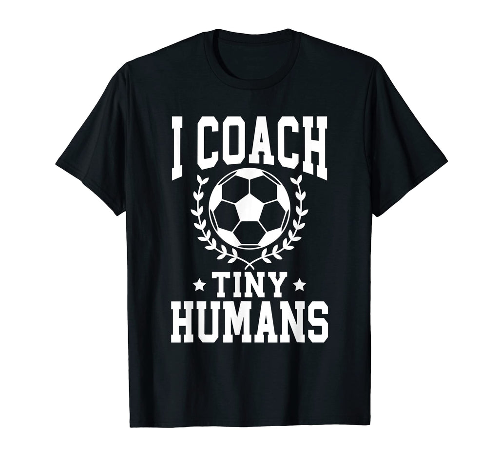 I Coach Tiny Humans Soccer Coach T-Shirt - Minimalist Print Men Women - T-Shirt, Sweatshirt, Hoodie