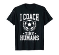 I Coach Tiny Humans Soccer Coach T-Shirt - Minimalist Print Men Women - T-Shirt, Sweatshirt, Hoodie