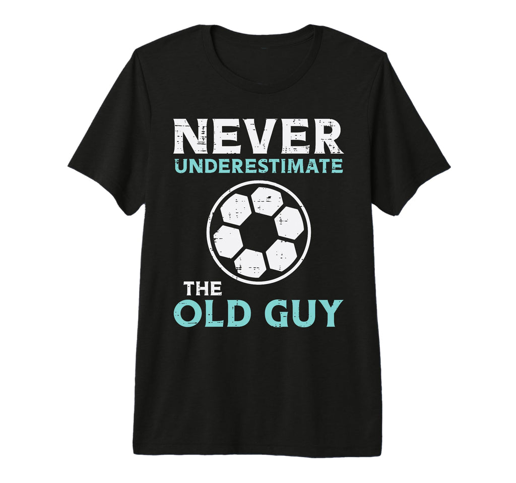 Never Underestimate Old Guy Soccer T-Shirt - Fun Novelty Design Unisex - T-Shirt, Sweatshirt, Hoodie