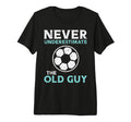 Never Underestimate Old Guy Soccer T-Shirt - Fun Novelty Design Unisex - T-Shirt, Sweatshirt, Hoodie