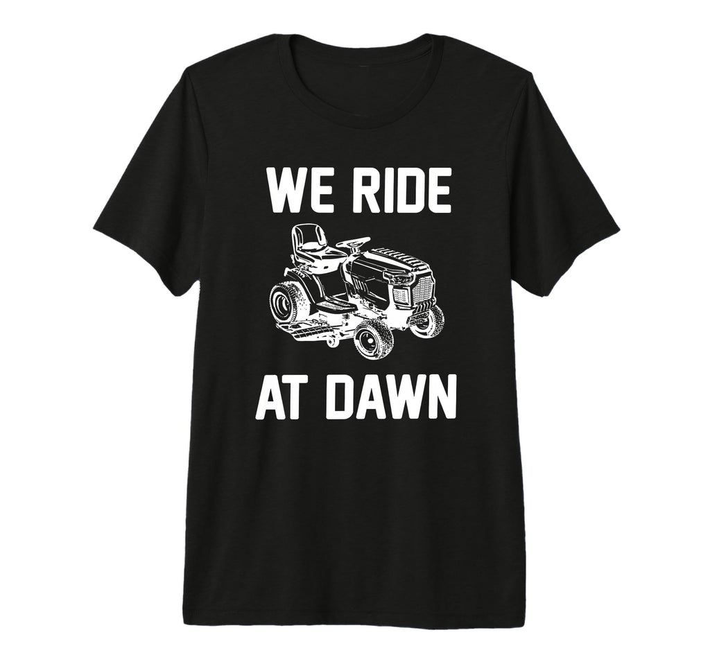 Funny We Ride Dawn Riding Lawnmower Dad T-Shirt - Trendy Graphic Men Women - T-Shirt, Sweatshirt, Hoodie