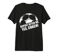 Repeat After Me Yes Coach Funny T-Shirt - Trendy Graphic for Adults - T-Shirt, Sweatshirt, Hoodie