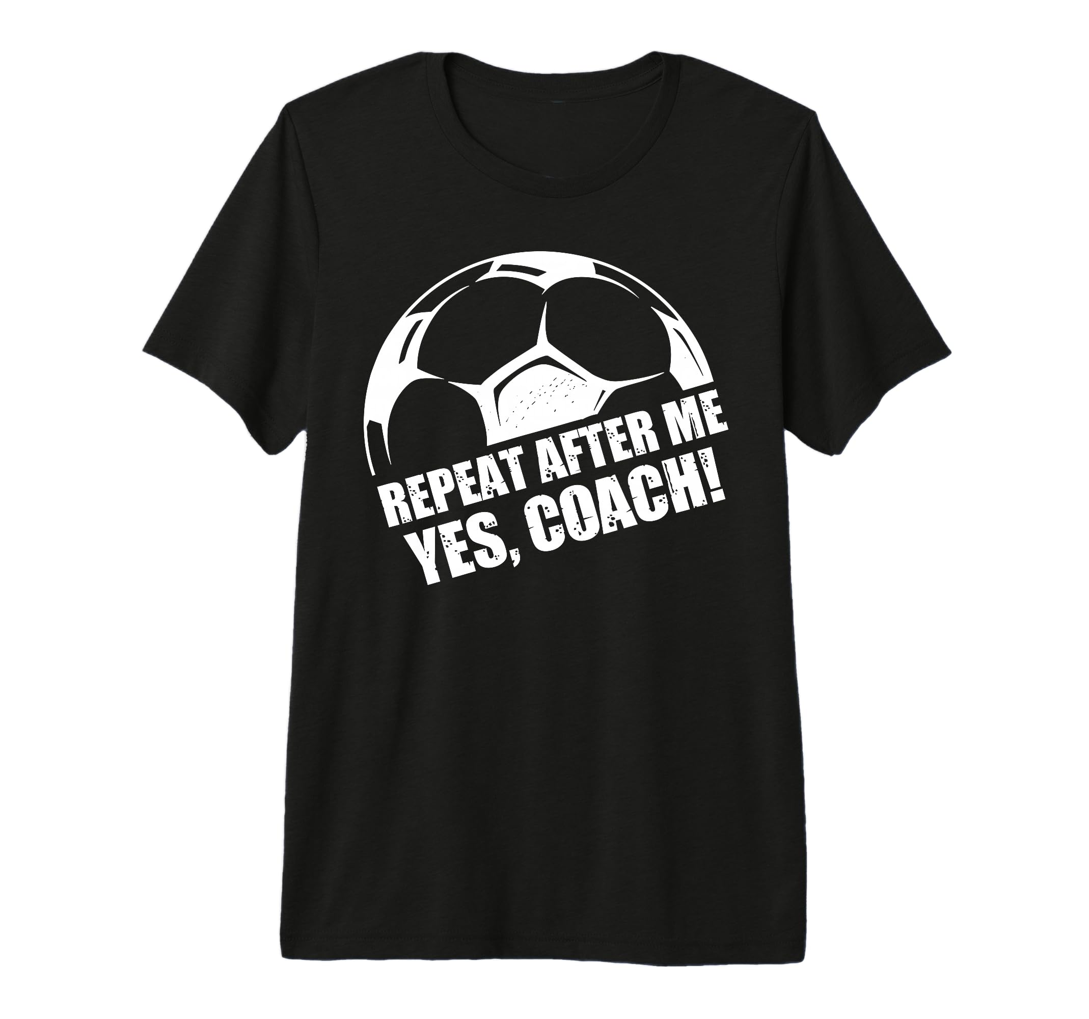 Repeat After Me Yes Coach Funny T-Shirt - Trendy Graphic for Adults - T-Shirt, Sweatshirt, Hoodie